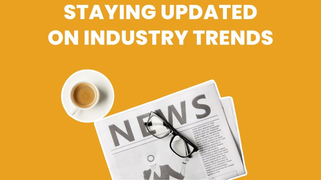 he image shows a graphic with the text "STAYING UPDATED ON INDUSTRY TRENDS" in large white letters at the top.

Below the text is:
- A cup of coffee on a saucer to the left
- A newspaper with the word "NEWS" on it, placed diagonally with a pair of glasses on top of it
