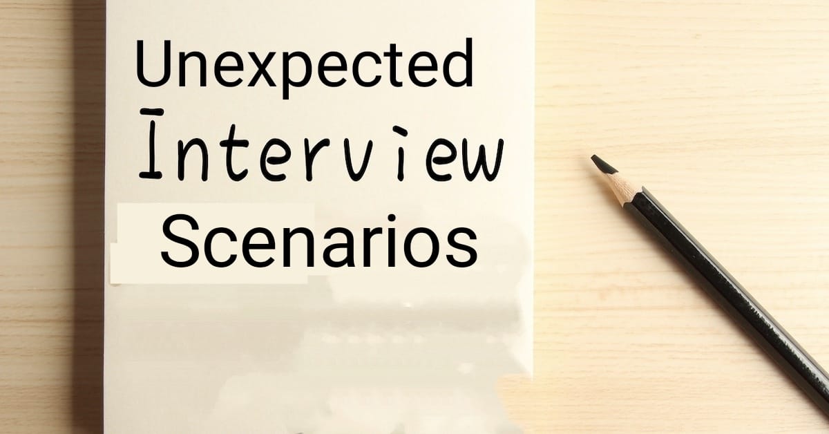 How to Handle Unexpected Interview Scenarios