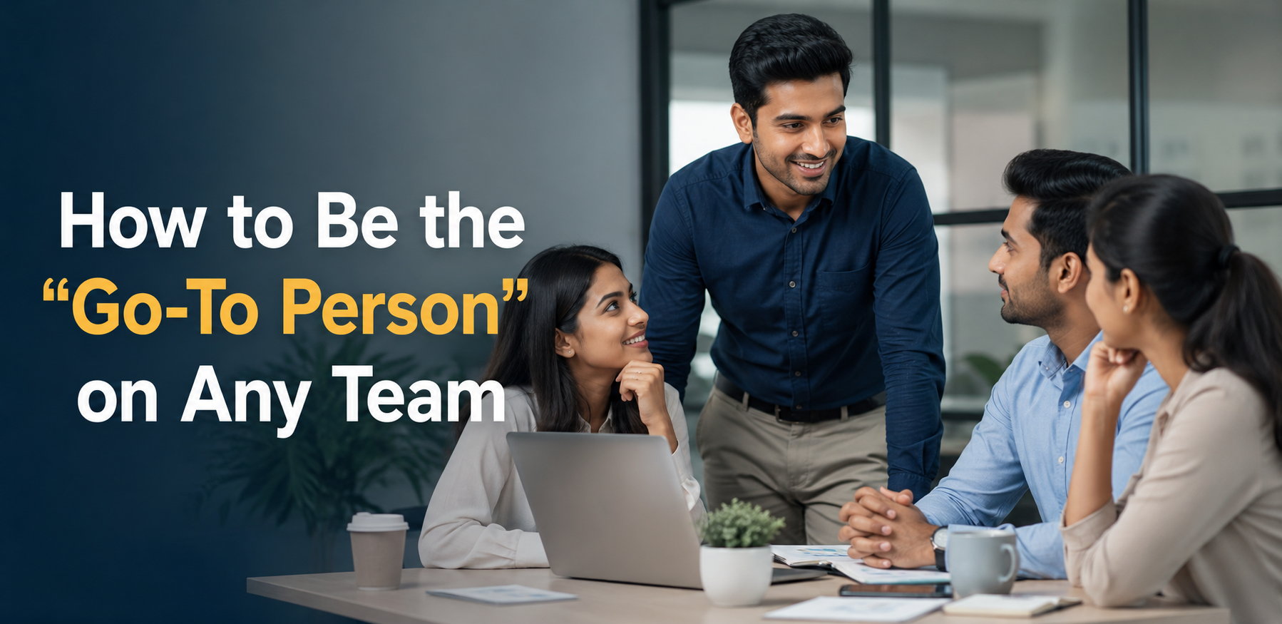 How to Be the “Go-To Person” on Any Team